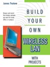 Build Your Own Wireless LAN (with Projects)